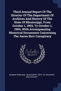 Paperback Third Annual Report Of The Director Of The Department Of Archives And History Of The State Of Mississippi, From October 1, 1903, To October 1, 1904, W Book