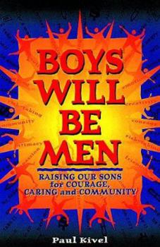 Paperback Boys Will Be Men: Raising Our Sons for Courage, Caring & Community Book