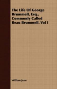 The Life of George Brummell, Esq: Commonly Called Beau Brummell, Volume 1 - Primary Source Edition - Book #1 of the Life of George Brummell