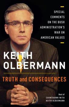 Hardcover Truth and Consequences: Special Comments on the Bush Administration's War on American Values Book