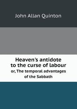 Paperback Heaven's antidote to the curse of labour or, The temporal advantages of the Sabbath Book