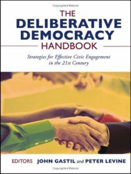 Hardcover The Deliberative Democracy Handbook: Strategies for Effective Civic Engagement in the Twenty-First Century Book