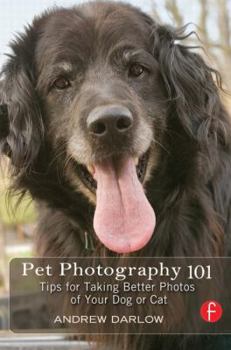 Paperback Pet Photography 101: Tips for Taking Better Photos of Your Dog or Cat Book