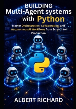 Paperback Building Multi-Agent Systems with Python: Master Orchestration, Collaboration, and Autonomous Ai Workflows from scratch to Production Book