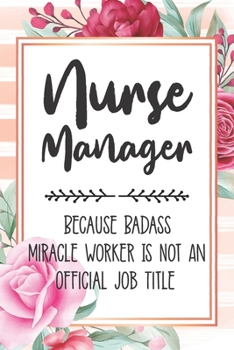 Paperback Nurse Manager: Because Badass Miracle Worker Is Not An Official Job Title Blank Lined Notebook Cute Journals for Nurse Manager Gift Book