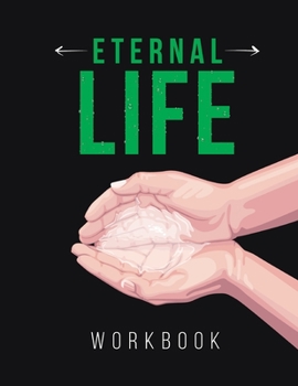 Paperback Eternal Life Workbook: Believe To Be Alive Book