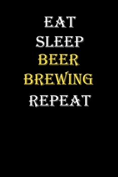 Eat,  Sleep,  Beer brewing , Repeat Journal: White Lined Notebook / Journal/ Dairy/ planner funny gift for every hobby meme lover, 120 Pages, 6x9, Soft Cover, Matte Finish