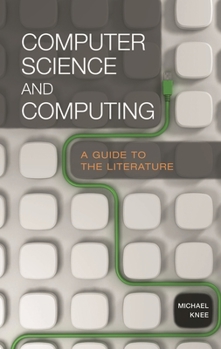 Hardcover Computer Science and Computing: A Guide to the Literature Book