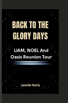 BACK TO THE GLORY DAYS: LIAM, NOEL And Oasis Reunion Tour