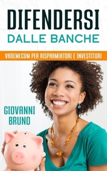 Hardcover Difendersi dalle Banche: Vademecum per risparmiatori e Investitori [Italian] Book