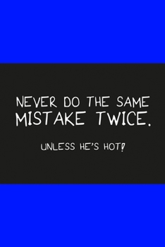 Paperback Never do the same mistake twice unless he's hot dark blue: Notebook, Diary and Journal with 120 Lined Pages for funny people Book