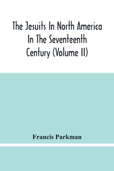 Paperback The Jesuits In North America In The Seventeenth Century (Volume Ii) Book