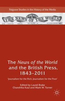 Hardcover The News of the World and the British Press, 1843-2011: 'Journalism for the Rich, Journalism for the Poor' Book