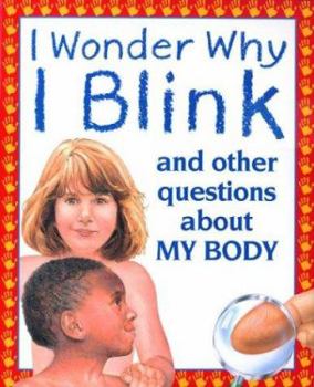 I Wonder Why I Blink: And Other Questions About My Body - Book  of the I Wonder Why ...