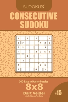 Paperback Consecutive Sudoku - 200 Easy to Master Puzzles 8x8 (Volume 15) Book