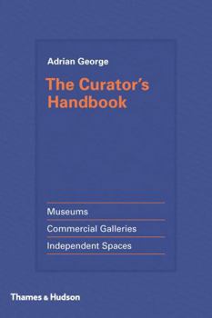 Hardcover The Curator's Handbook: Museums, Commercial Galleries, Independent Spaces Book