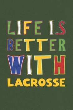 Paperback Life Is Better With Lacrosse: Lacrosse Lovers Funny Gifts Journal Lined Notebook 6x9 120 Pages Book