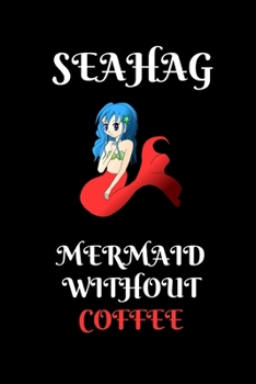 Sea Hag Mermaid Without Coffee: Mermaid gifts for kids : Fun Notebook  lined paperback