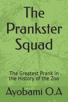 Paperback The Prankster Squad: The Greatest Prank in the History of the Zoo Book