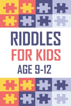 Paperback Riddles For Kids Age 9-12: 300 Difficult Riddles For Expanding Your Mind & Boosting Your Brain Power Book
