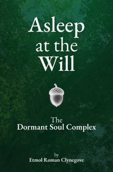 Paperback Asleep at the Will: The Dormant Soul Complex Book