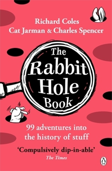 The Rabbit Hole Book: 99 adventures into the history of stuff