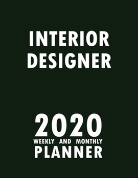 Interior Designer 2020 Weekly and Monthly Planner: 2020 Planner Monthly Weekly inspirational quotes To do list to Jot Down Work Personal Office Stuffs Keep Tracking Things Motivations Notebook