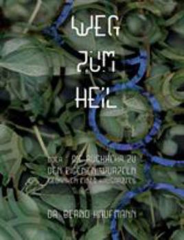 Paperback Weg zum Heil: oder die Rückkehr zu den eigenen Wurzeln, Gedanken eines Hausarztes [German] Book