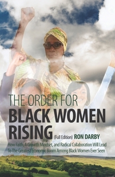 The Order For Black Women Rising: How Faith, A Growth Mindset, and Radical Collaboration Will Lead To The Greatest Economic Boom Among Black Women Ever Seen