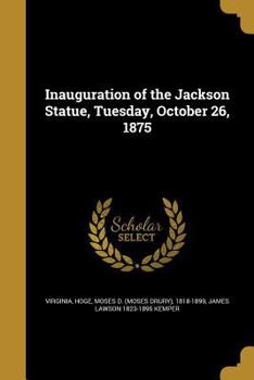 Paperback Inauguration of the Jackson Statue, Tuesday, October 26, 1875 Book