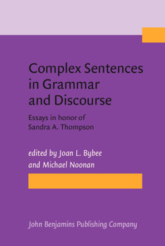 Hardcover Complex Sentences in Grammar and Discourse: Essays in honor of Sandra A. Thompson Book