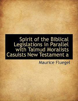 Paperback Spirit of the Biblical Legislations in Parallel with Talmud Moralists Casuists New Testament a Book