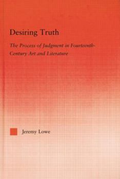 Paperback Desiring Truth: The Process of Judgment in Fourteenth-Century Art and Literature Book