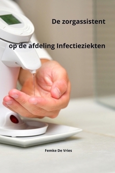 De zorgassistent op de afdeling Infectieziekten (Dutch Edition)