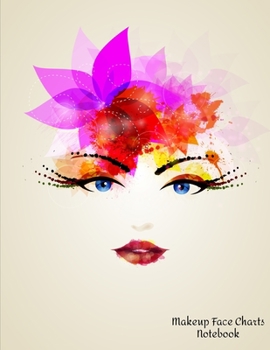 Makeup Face Charts Notebook: Make Up Practice Chart Book.contouring Paint And Blush For Professional Makeup Artists  8.5*11 Inch