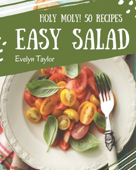 Paperback Holy Moly! 50 Easy Salad Recipes: An Easy Salad Cookbook for Effortless Meals Book