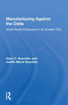 Paperback Manufacturing Against the Odds: The Dynamics of Gender, Class, and Economic Crises Among Small-Scale Producers Book