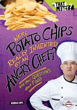 Library Binding Were Potato Chips Really Invented by an Angry Chef?: And Other Questions about Food Book