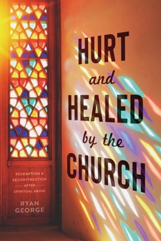 Paperback Hurt and Healed by the Church: Redemption and Reconstruction After Spiritual Abuse Book