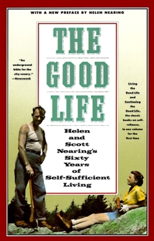 Paperback The Good Life: Helen and Scott Nearing's Sixty Years of Self-Sufficient Living Book