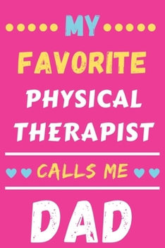 My Favorite Physical Therapist Calls Me Dad : Lined Notebook,Physical Therapist Gift