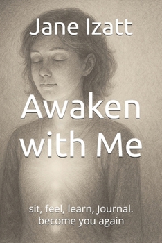 Paperback Awaken with Me: sit, feel, learn, Journal. become you again Book