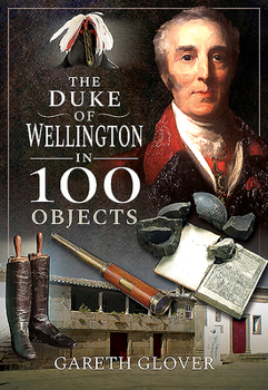 Hardcover The Duke of Wellington in 100 Objects Book