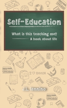 Paperback Self-Education: What is this teaching me? A book about life Book