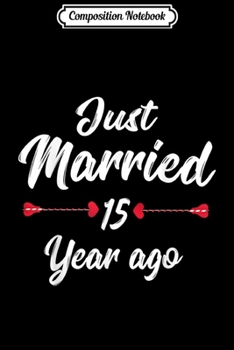 Paperback Composition Notebook: 15th Wedding Anniversary JUST MARRIED 15 Year Ago Journal/Notebook Blank Lined Ruled 6x9 100 Pages Book