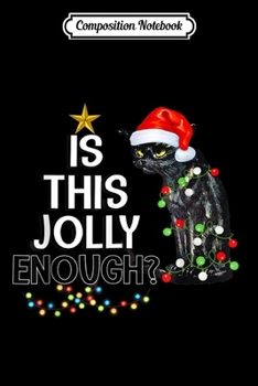 Composition Notebook: Halloween Is this jolly enough Noel Cat merry christmas  Journal/Notebook Blank Lined Ruled 6x9 100 Pages