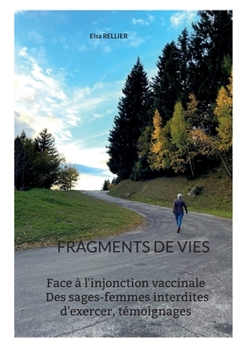 Paperback Fragments de vies: Face à l'injonction vaccinale des sages-femmes interdites d'exercer. Témoignages [French] Book