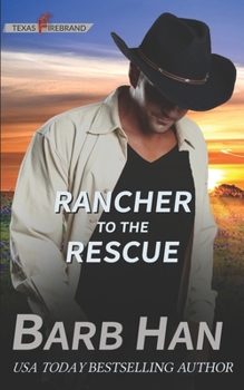 Rancher to the Rescue - Book #1 of the Texas Firebrand