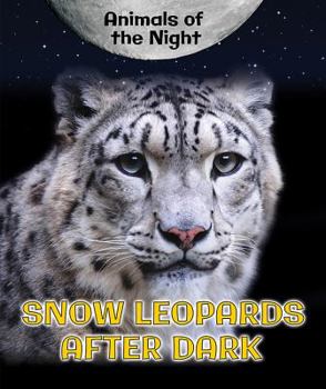 Snow Leopards After Dark - Book  of the Animals of the Night