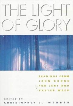 Paperback The Light of Glory: Readings from John Donne for Lent and Easter Week Book